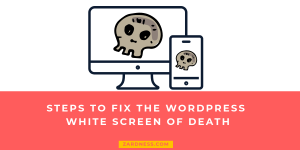 Steps to Fix the WordPress White Screen of Death